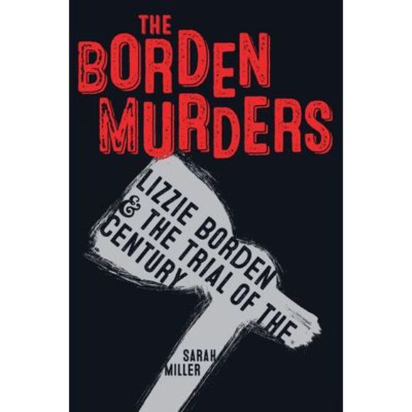 The Borden Murders: Lizzie Borden and the Trial of the Century -- Sarah Miller - Picture 1 of 1